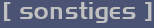 [ sonstiges ]