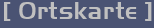 [ Ortskarte ]