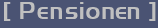 [ Pensionen ]