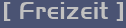 [ Freizeit ]