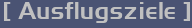 [ Ausflugsziele ]
